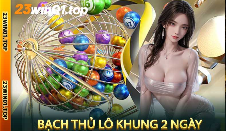 Bạch thủ lô khung 2 ngày