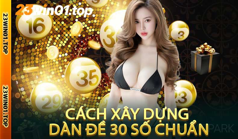 Cách Xây Dựng Dàn Đề 30 Số Chuẩn