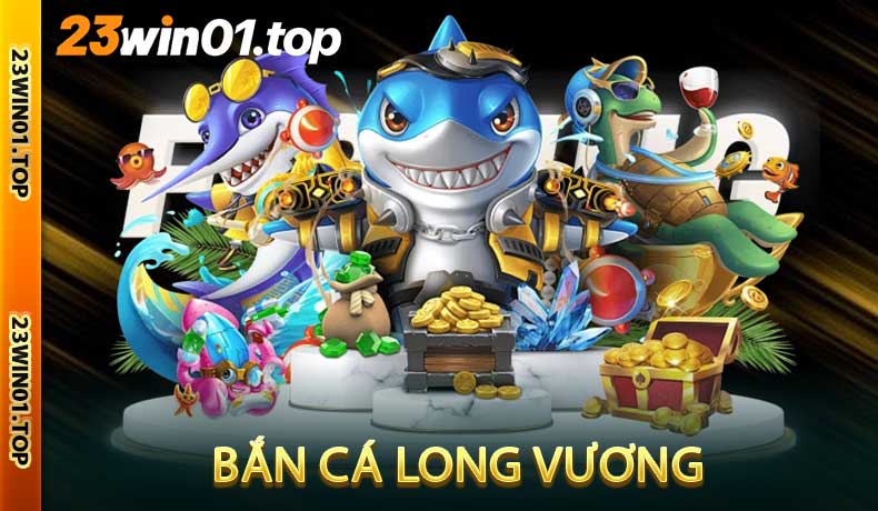 Bắn Cá Long Vương